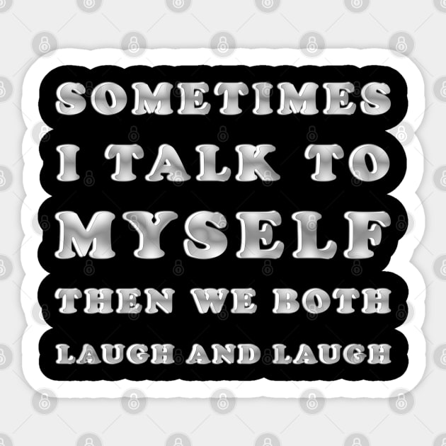 Sometimes I Talk To Myself Then We Both Laugh and Laugh Sticker by ELMADANI.ABA